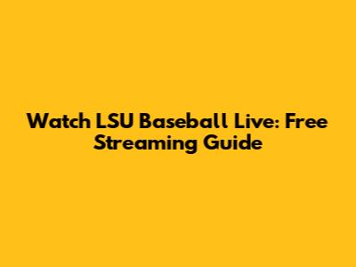 Watch LSU Baseball Live: Free Streaming Guide