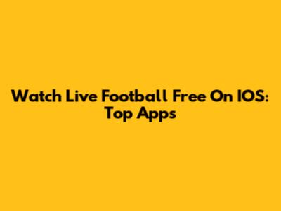 Watch Live Football Free On IOS: Top Apps