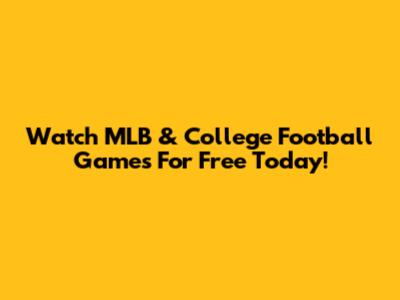Watch MLB & College Football Games For Free Today!