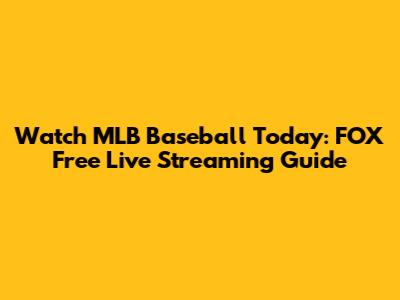 Watch MLB Baseball Today: FOX Free Live Streaming Guide