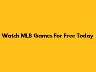 Watch MLB Games For Free Today