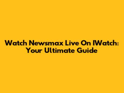 Watch Newsmax Live On IWatch: Your Ultimate Guide