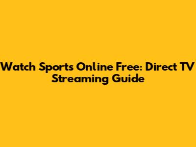 Watch Sports Online Free: Direct TV Streaming Guide