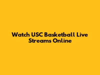 Watch USC Basketball Live Streams Online