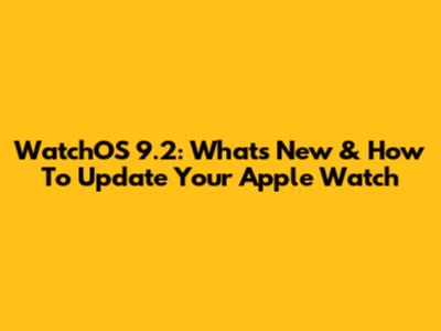 WatchOS 9.2: What's New & How To Update Your Apple Watch