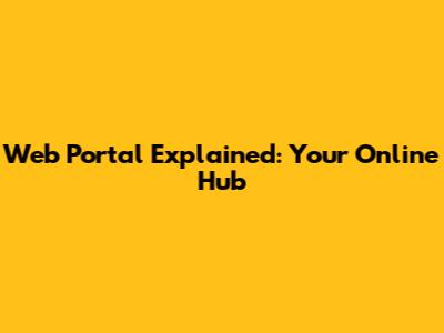 Web Portal Explained: Your Online Hub