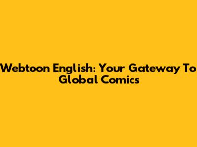 Webtoon English: Your Gateway To Global Comics