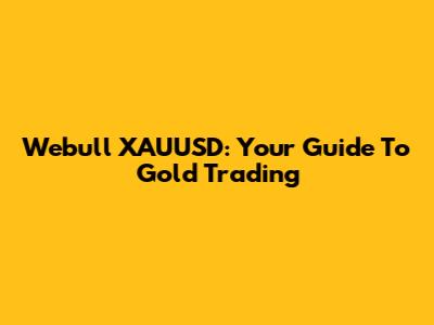 Webull XAUUSD: Your Guide To Gold Trading