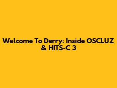 Welcome To Derry: Inside OSCLUZ & HITS-C 3