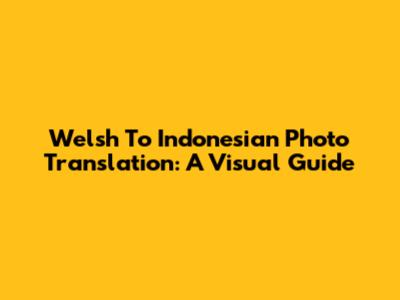 Welsh To Indonesian Photo Translation: A Visual Guide