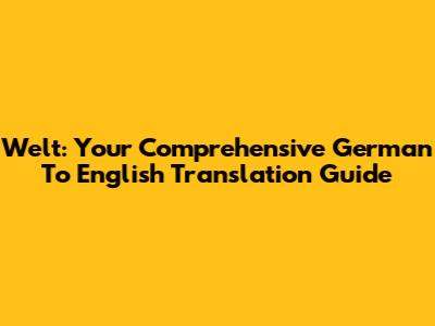 Welt: Your Comprehensive German To English Translation Guide