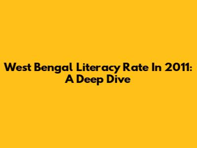West Bengal Literacy Rate In 2011: A Deep Dive