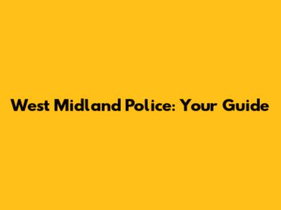 West Midland Police: Your Guide