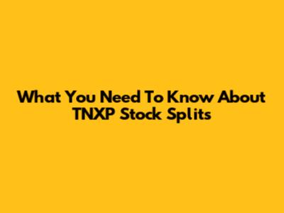 What You Need To Know About TNXP Stock Splits