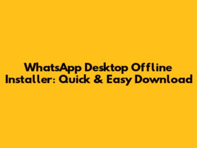 WhatsApp Desktop Offline Installer: Quick & Easy Download