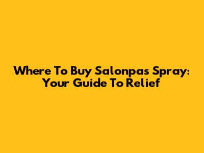 Where To Buy Salonpas Spray: Your Guide To Relief