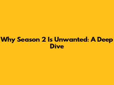 Why Season 2 Is Unwanted: A Deep Dive