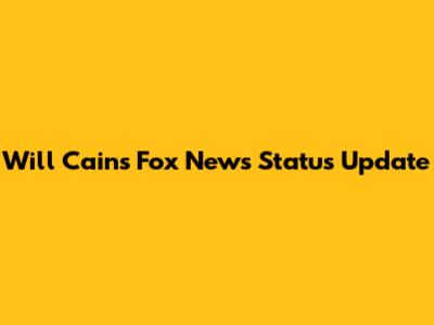 Will Cain's Fox News Status Update