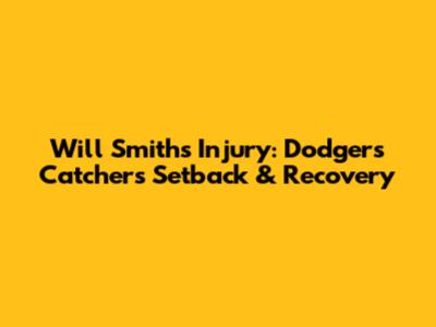 Will Smith's Injury: Dodgers' Catcher's Setback & Recovery