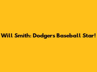 Will Smith: Dodgers' Baseball Star!