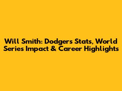 Will Smith: Dodgers Stats, World Series Impact & Career Highlights