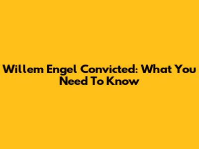 Willem Engel Convicted: What You Need To Know