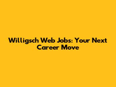 Willigsch Web Jobs: Your Next Career Move