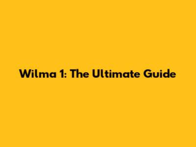 Wilma 1: The Ultimate Guide