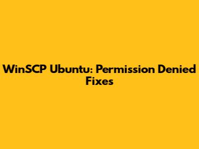 WinSCP Ubuntu: Permission Denied Fixes