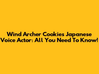 Wind Archer Cookie's Japanese Voice Actor: All You Need To Know!
