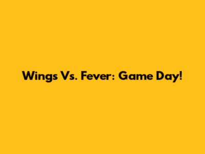 Wings Vs. Fever: Game Day!