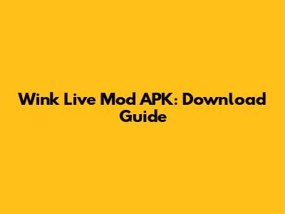 Wink Live Mod APK: Download Guide
