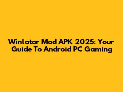 Winlator Mod APK 2025: Your Guide To Android PC Gaming