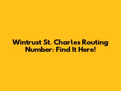 Wintrust St. Charles Routing Number: Find It Here!