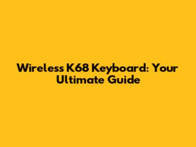 Wireless K68 Keyboard: Your Ultimate Guide