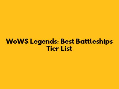 WoWS Legends: Best Battleships Tier List