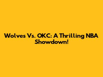 Wolves Vs. OKC: A Thrilling NBA Showdown!