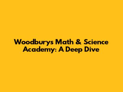 Woodbury's Math & Science Academy: A Deep Dive