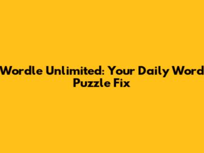 Wordle Unlimited: Your Daily Word Puzzle Fix