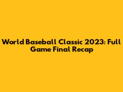 World Baseball Classic 2023: Full Game Final Recap