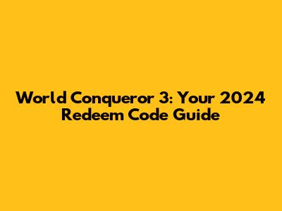 World Conqueror 3: Your 2024 Redeem Code Guide