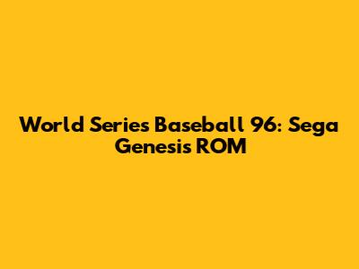 World Series Baseball '96: Sega Genesis ROM