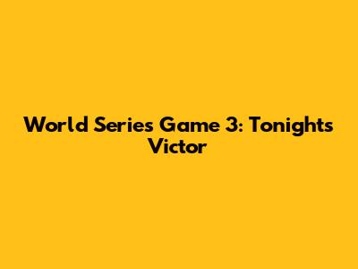 World Series Game 3: Tonight's Victor
