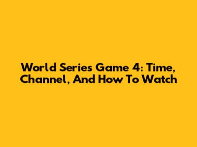 World Series Game 4: Time, Channel, And How To Watch