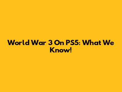 World War 3 On PS5: What We Know!