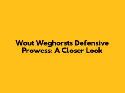 Wout Weghorst's Defensive Prowess: A Closer Look