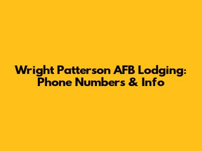 Wright Patterson AFB Lodging: Phone Numbers & Info