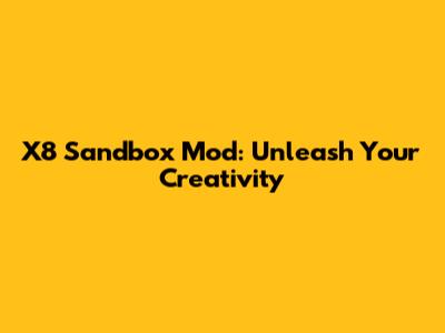 X8 Sandbox Mod: Unleash Your Creativity