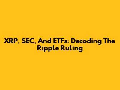 XRP, SEC, And ETFs: Decoding The Ripple Ruling