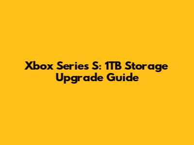 Xbox Series S: 1TB Storage Upgrade Guide